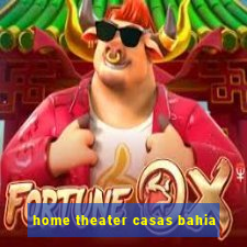 home theater casas bahia